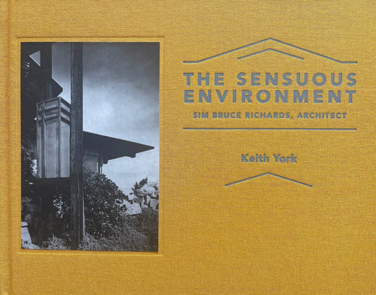 The Sensuous Environment: Sim Bruce Richards, Architect (HARD COVER)